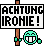 Achtung Ironie :ironie: